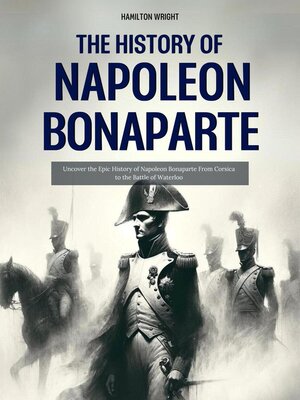 cover image of The History of Napoleon Bonaparte